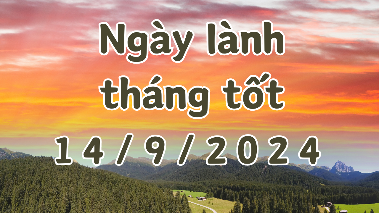 Ngày 14/9/2024 là ngày xấu không nên làm các việc như kết hôn, xây nhà, sửa chữa nhà, kiện tụng, mai táng, chuyển nhà, đổi việc. 