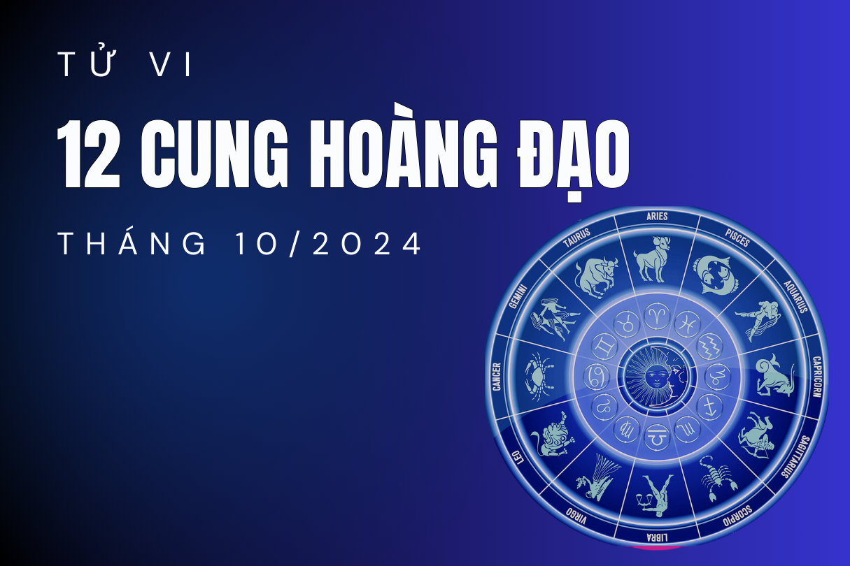 Tử vi tháng 10/2024 của 12 cung hoàng đạo: Song Tử may mắn đặc biệt, Nhân Mã phấn khích 