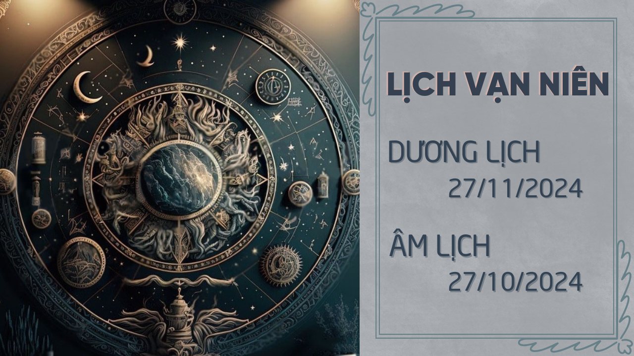 Lịch âm 27/11 chính xác nhất, lịch vạn niên ngày 27/11/2024 