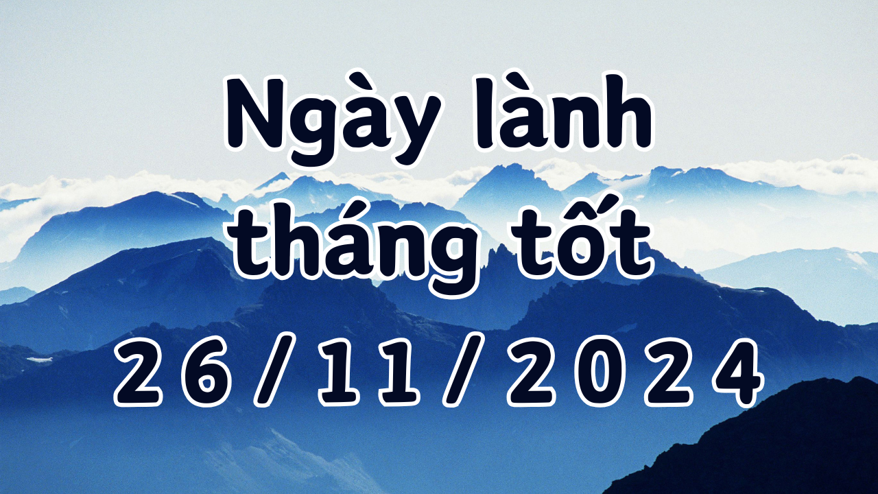 Lịch âm ngày 26/11/2024 một ngày cực tốt cho việc như hôn thú, khai trương, xây dựng, mở cửa hàng, giao dịch, cải mộ 