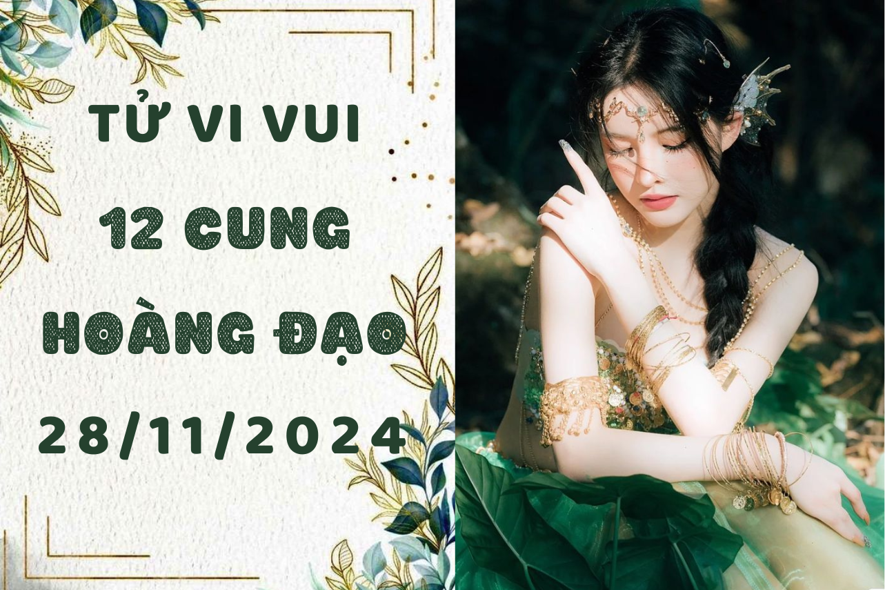 Tử vi 12 cung hoàng đạo ngày mới 28/11: Bạch Dương lạc lối, Sư Tử 