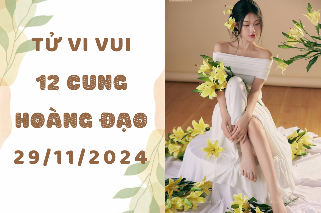 Tử vi 12 cung hoàng đạo ngày mới 29/11/2024: Bọ Cạp nhớ người yêu cũ, Song Ngư thanh thản 