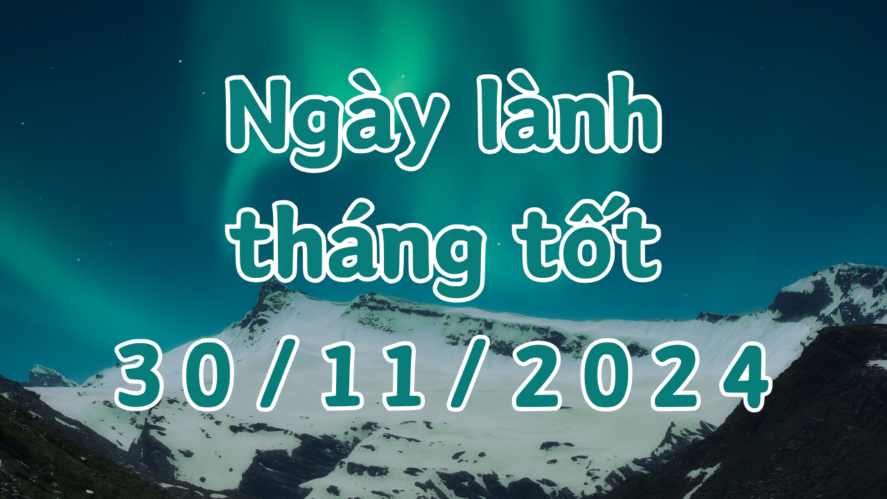 Lịch âm ngày 30/11/2024 là ngày tốt cho các việc hôn thú, khai trương, động thổ, xây dựng, mở cửa hàng, giao dịch, sửa mộ, cải mộ 