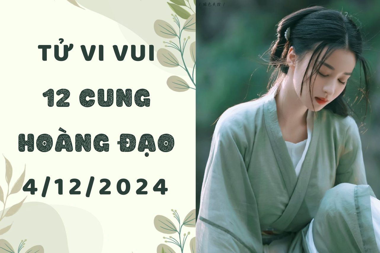 Tử vi 12 cung hoàng đạo thứ Tư 04/12: Sư Tử nòng như 