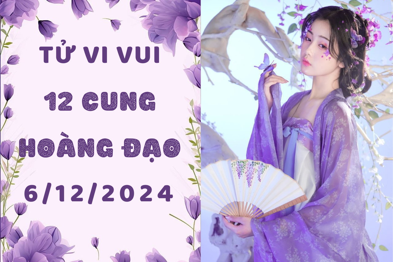 tử vi 12 cung hoàng đạo thứ 6 ngày 6-12