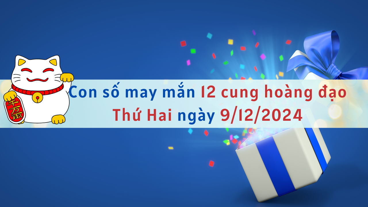 con số may mắn ngày 9-12-2024
