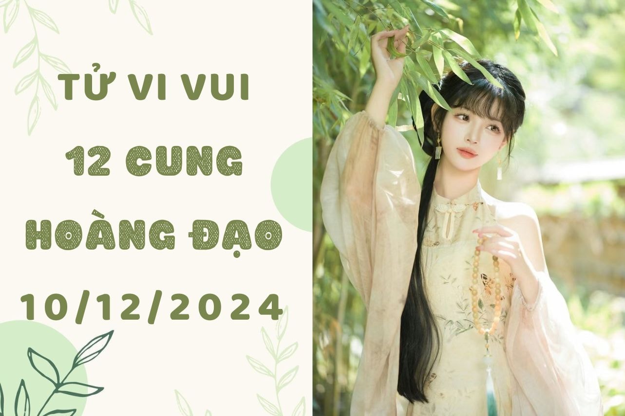 tử vi 12 cung hoàng đạo ngày 10-12-2024