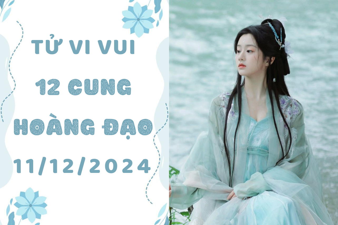 tử vi 12 cung hoàng đạo ngày 11-12-2024