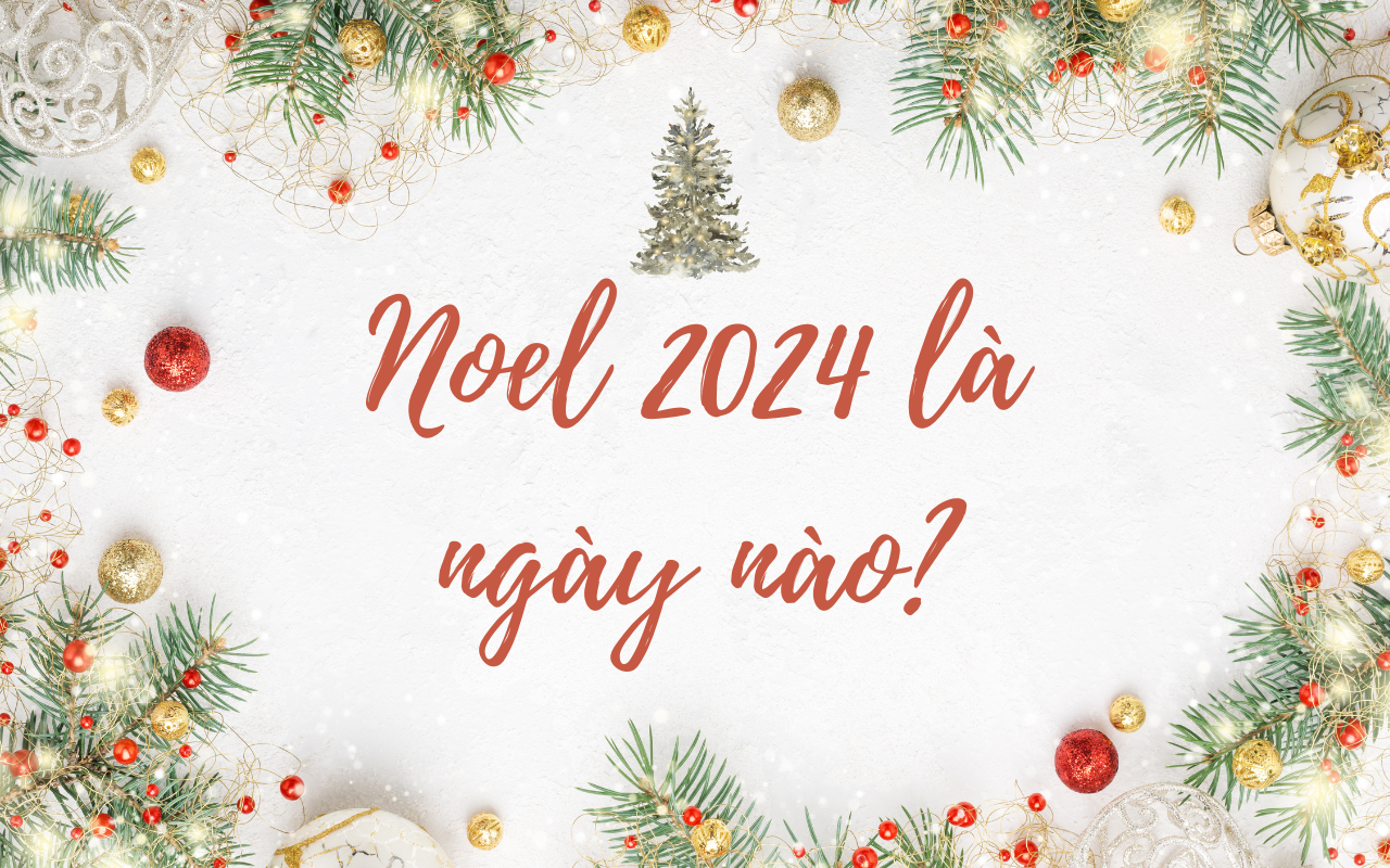 Noel 2024 là ngày nào