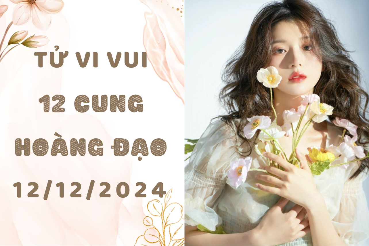 tử vi 12 cung hoàng đạo ngày 12-12-2024