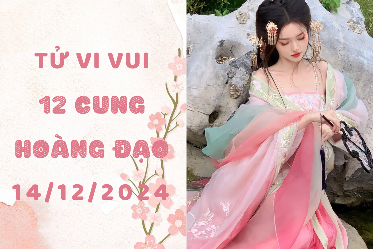 tử vi 12 cung hoàng đạo ngày 14-12-2024