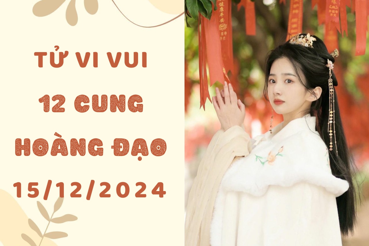 tử vi 12 cung hoàng đạo ngày 15-12-2024