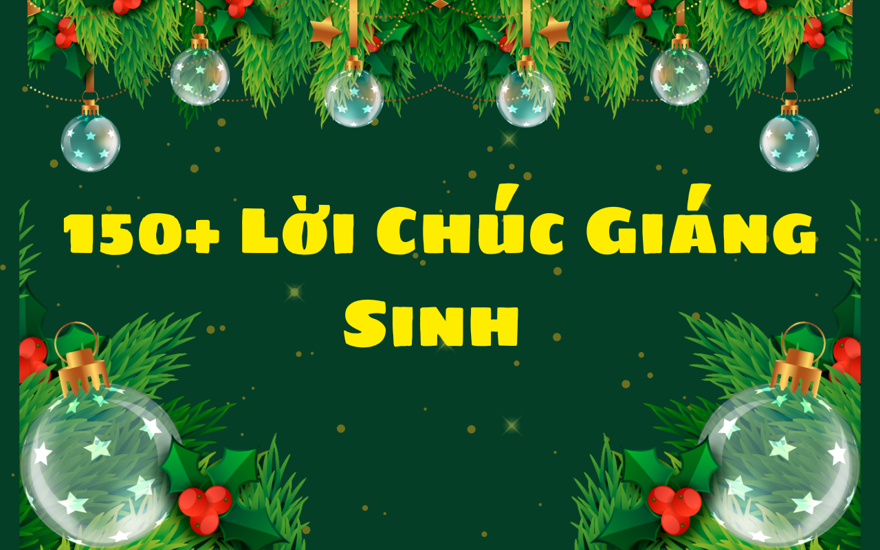 150+ lời chúc Giáng Sinh hay, ý nghĩa, ngắn gọn nhất mùa Noel 2024