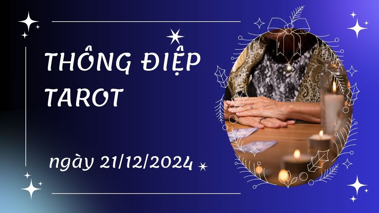 Thông điệp Tarot ngày 21 12 2024