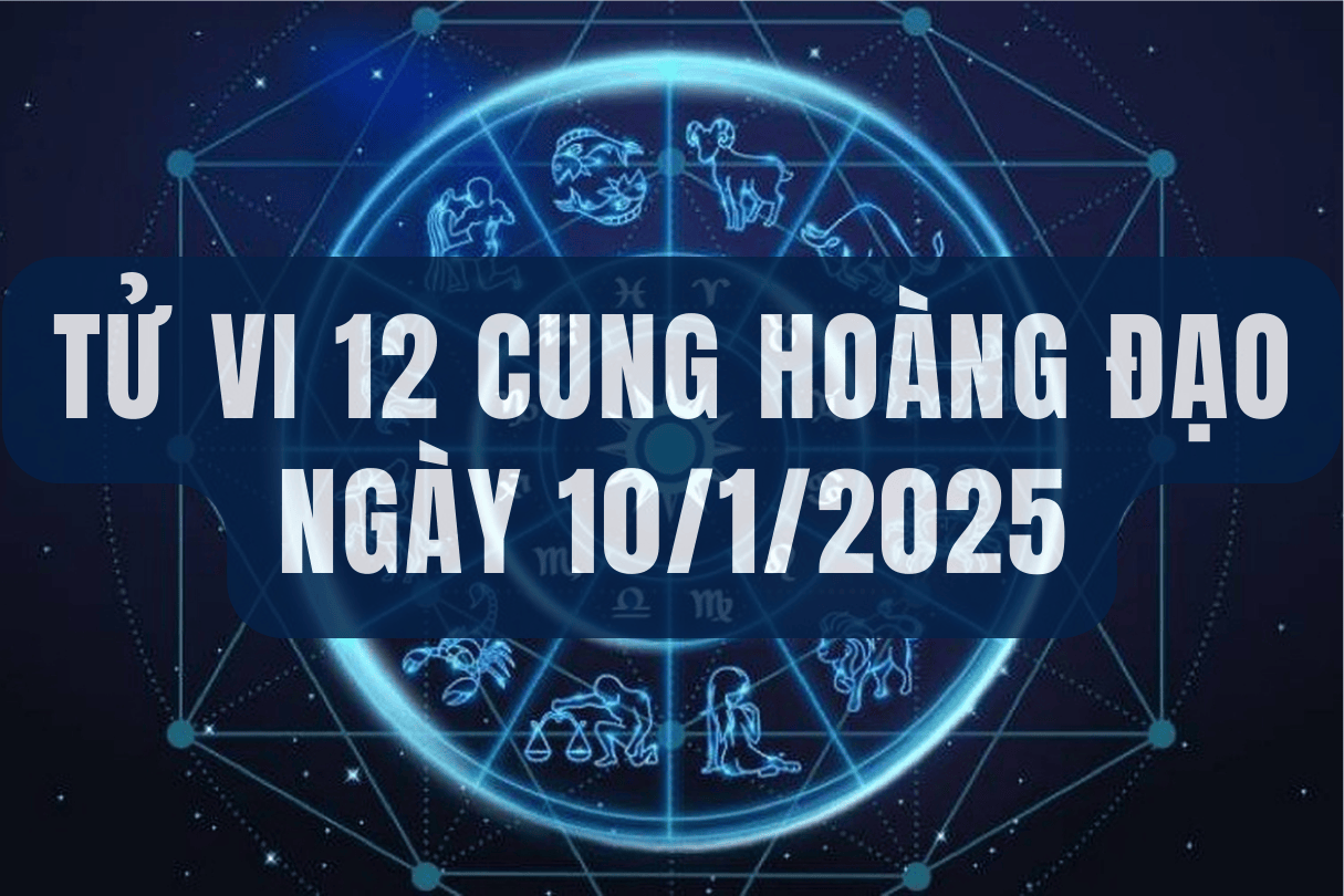 Tử vi hôm nay ngày 10/1/2025 của 12 cung hoàng đạo: Bọ Cạp mạo hiểm 