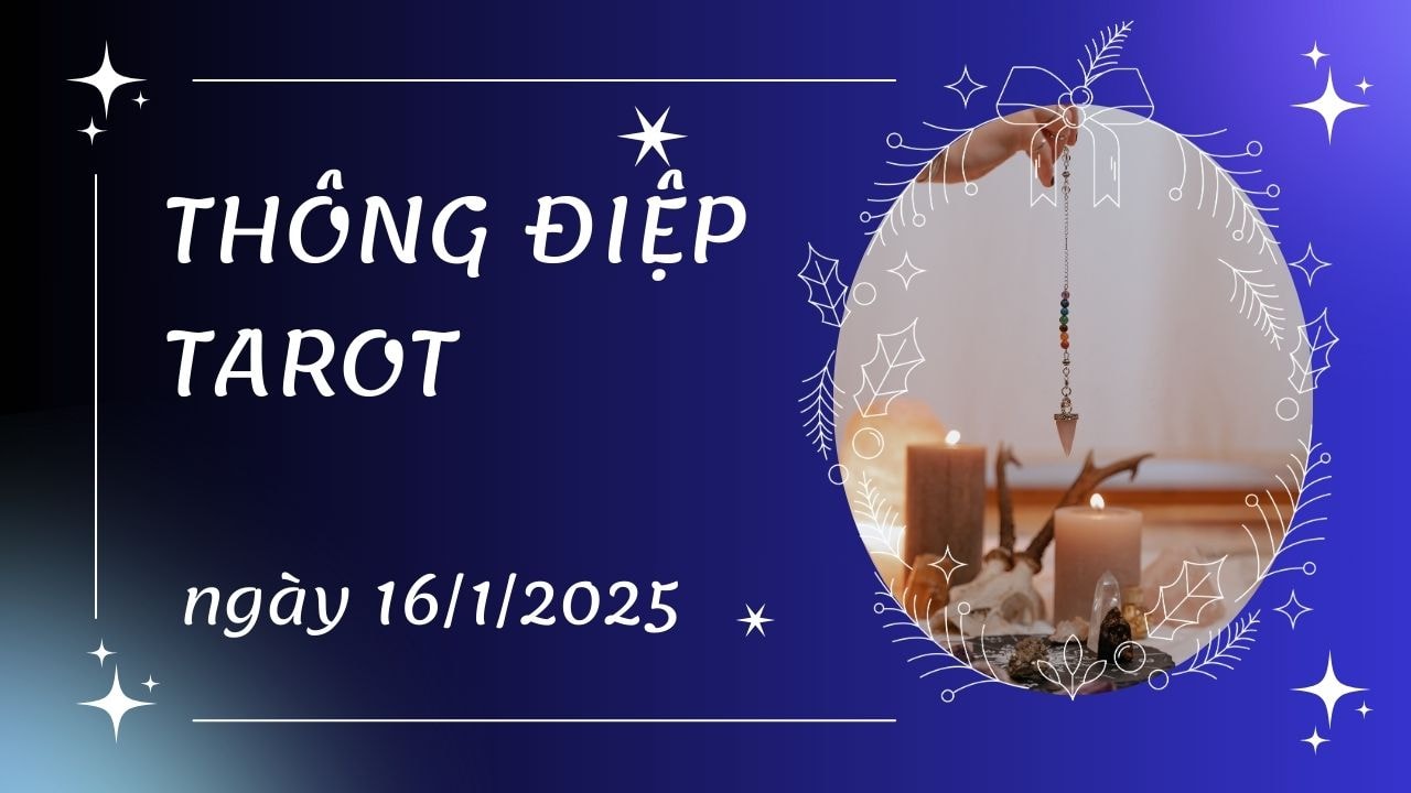 thông diệp tarot ngày 16 1 2025