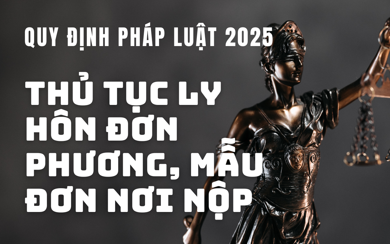 Quy định pháp luật 2025 Thủ tục ly hôn đơn phương, mẫu đơn, nơi nộp