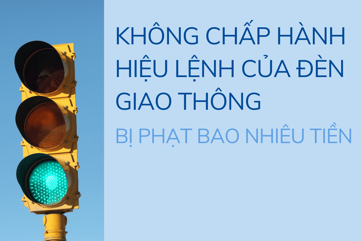 Không chấp hành hiệu lệnh của đèn giao thông phạt bao nhiêu