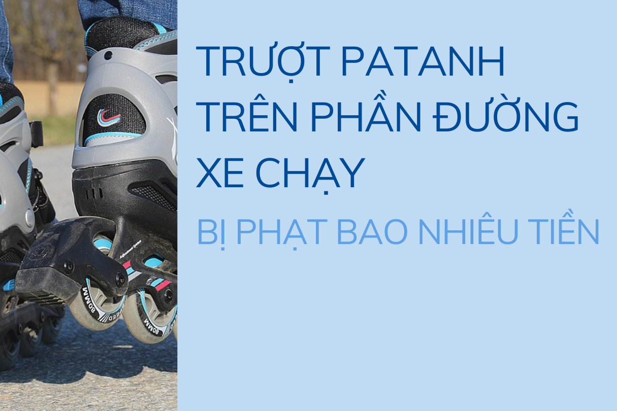 Trượt patanh trên phần đường xe chạy bị phạt bao nhiêu tiền