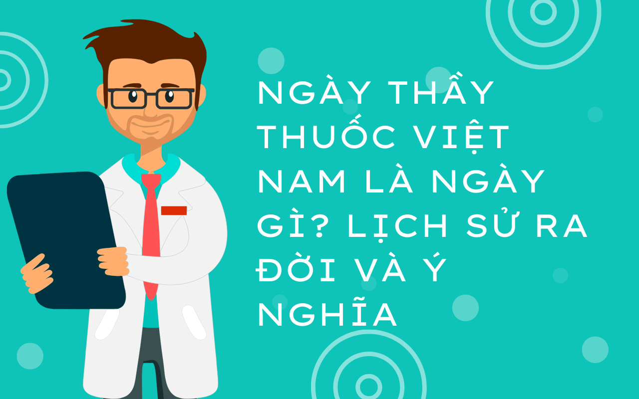 Ngày Thầy thuốc Việt Nam là ngày gì Lịch sử ra đời và ý nghĩa