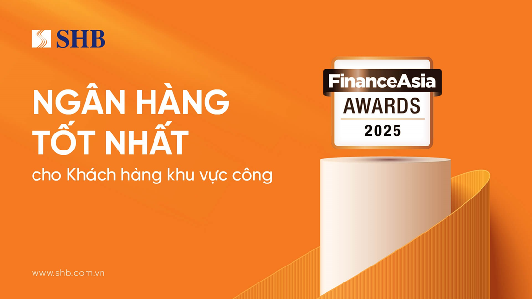 FinanceAsia SHB là “Ngân hàng Tốt nhất cho Khách hàng Khu vực công” năm 2025 tại Việt Nam