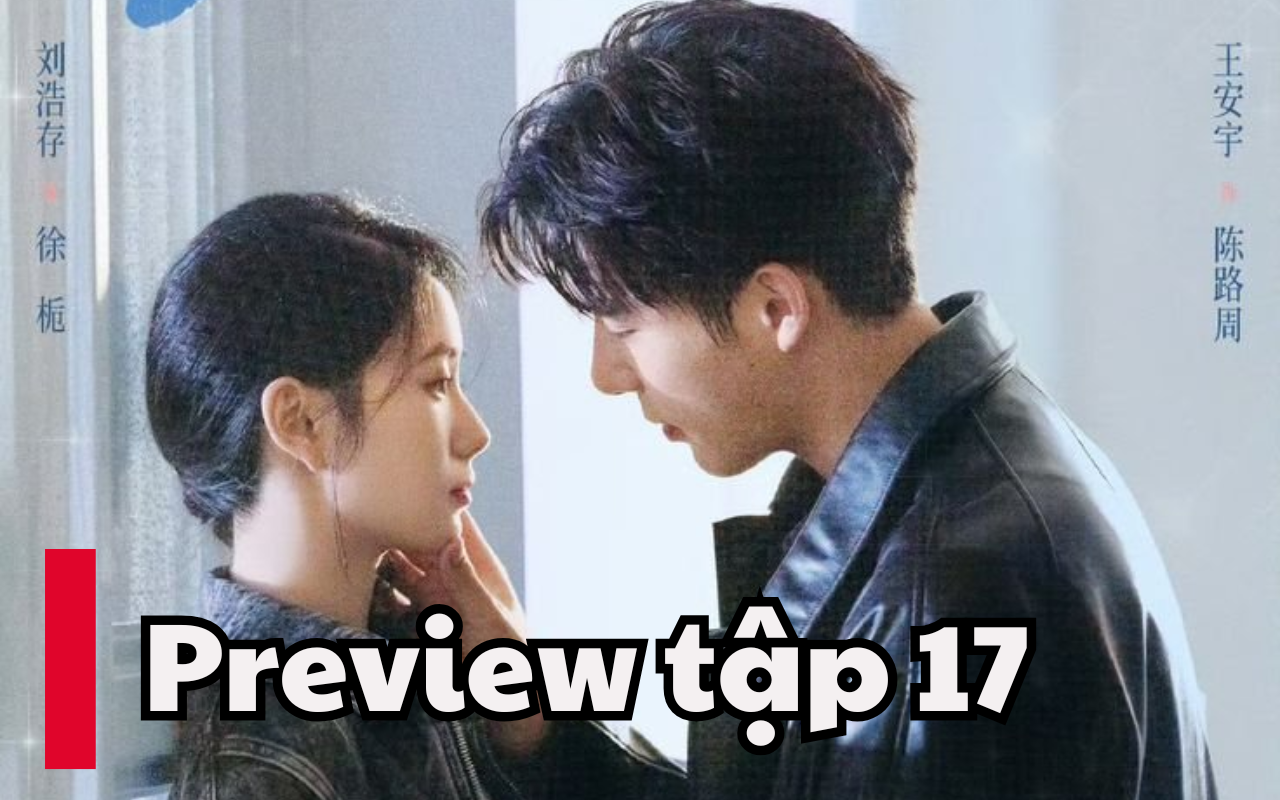Sa Vào Tình Yêu Cuồng Nhiệt Của Chúng Ta tập 17 Lịch chiếu phim, link xem trực tiếp