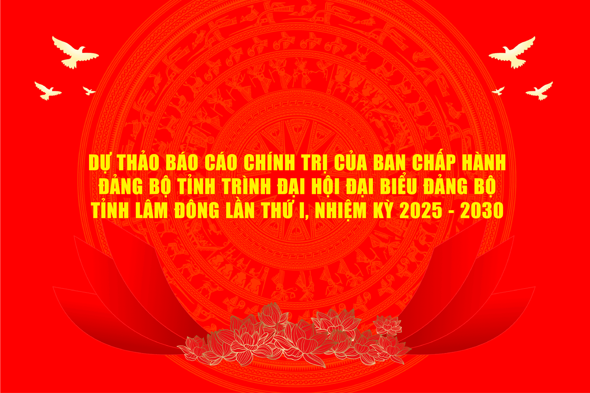 Dự thảo báo cáo chính trị của Ban Chấp hành Ðảng bộ Link vào trình Ðại hội đại biểu Ðảng bộ Link vào Lâm Ðồng lần thứ I, nhiệm kỳ 2025 – 2030