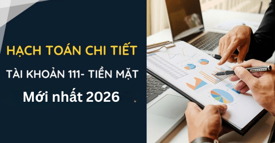 Thông tư 99/2025/TT-BTC: Quy định mới về hệ thống tài khoản 111-Tiền mặt từ 01/01/2026
