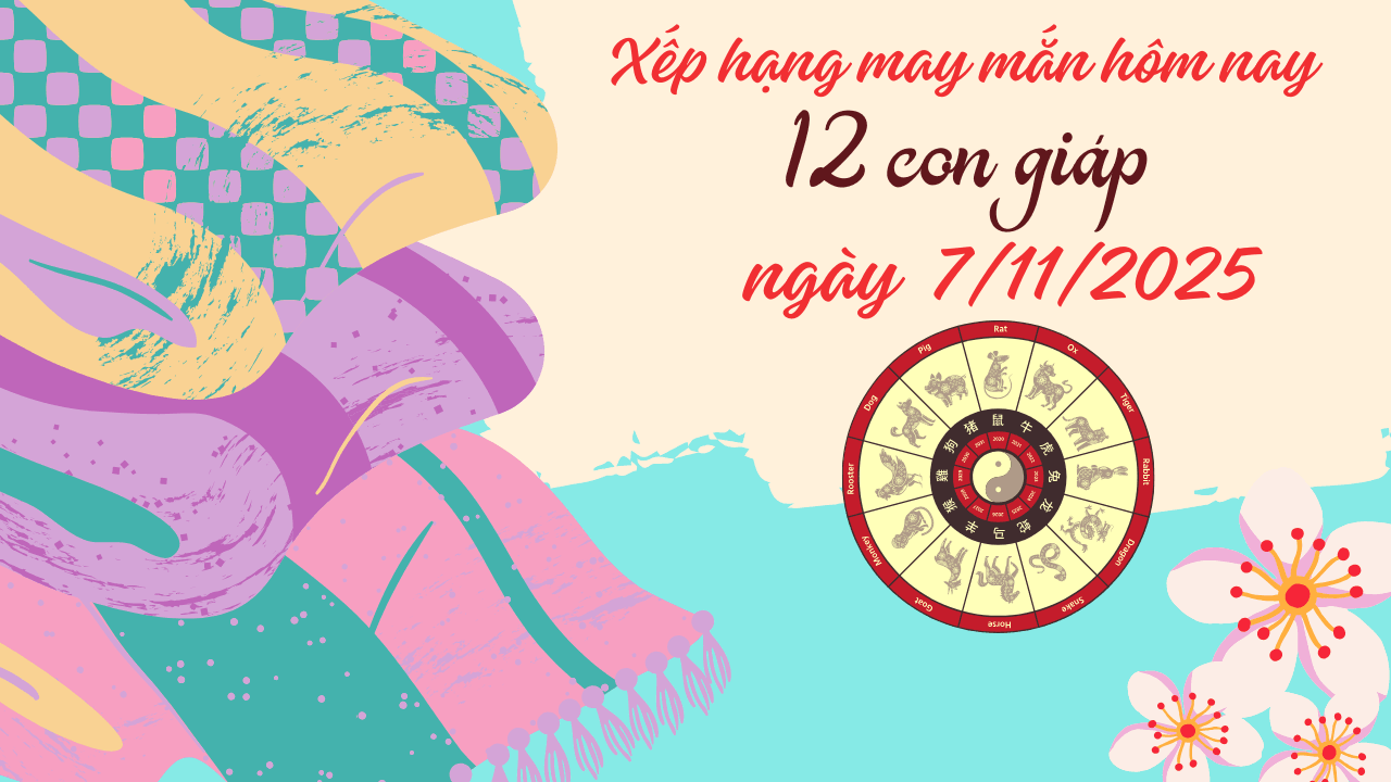 Xếp hạng may mắn của 12 con giáp ngày 7 11 2025 Tuổi Tý và Hợi dẫn đầu