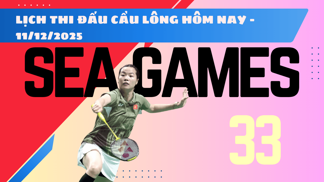 Lịch thi đấu cầu lông SEA Games 33 2025 ngày 11 12 2025