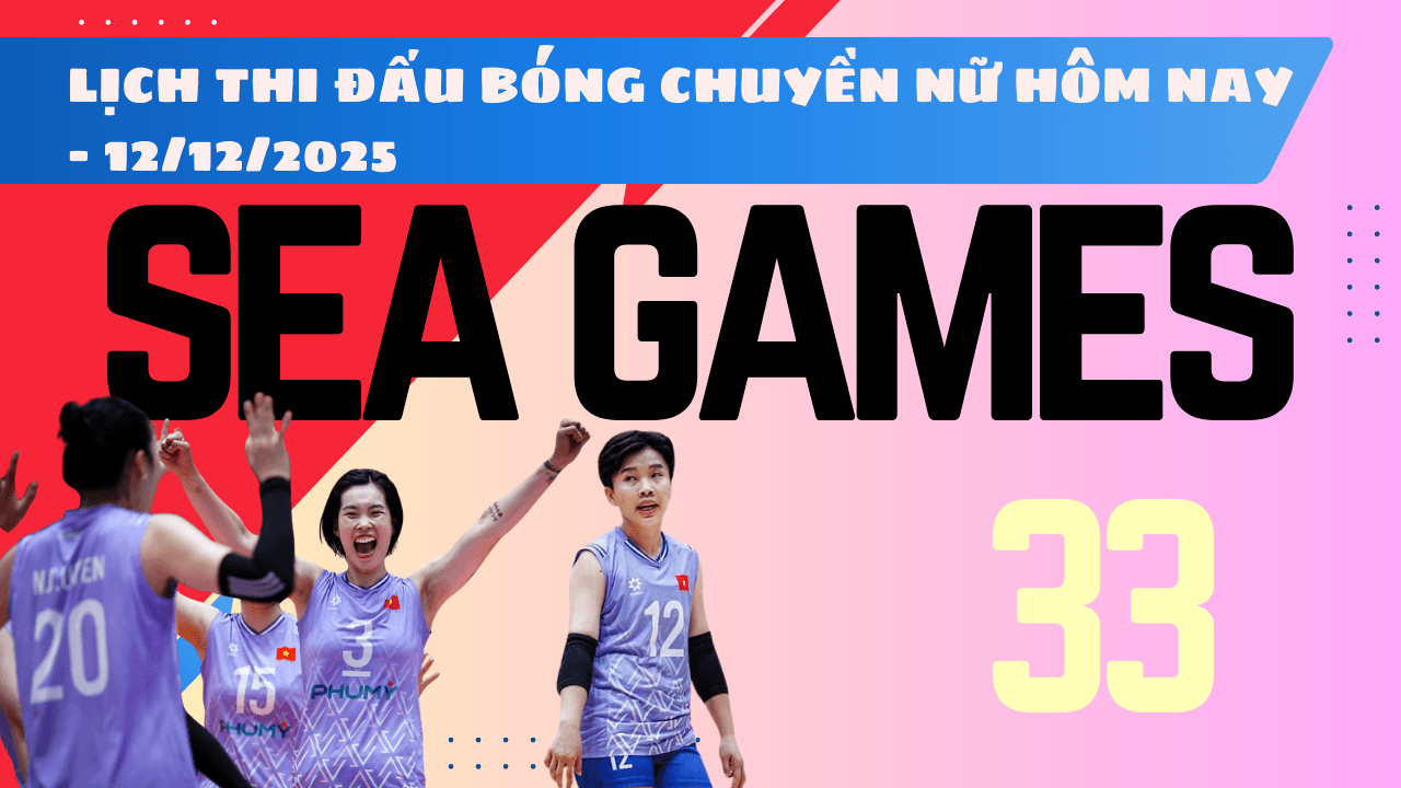 Lịch thi đấu bóng chuyền Nữ SEA Games 33 2025 ngày 12 12 2025