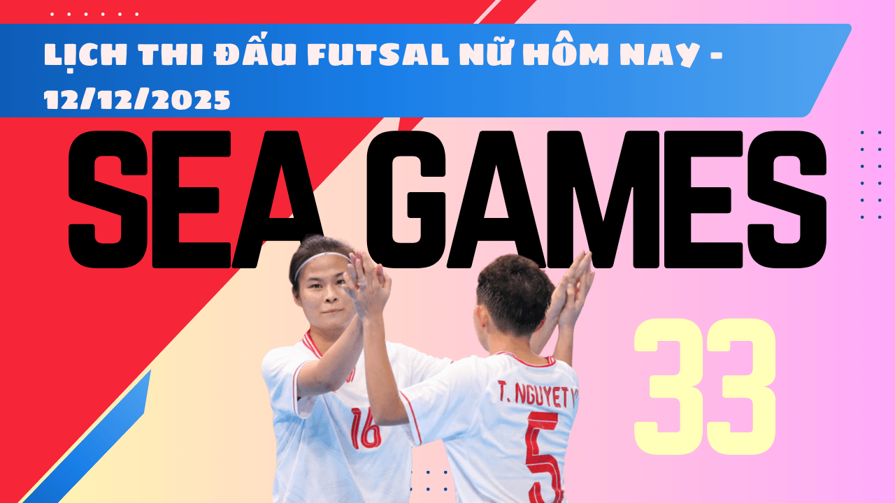 Lịch thi đấu Futsal Nữ SEA Games 33 2025 ngày 12 12 2025