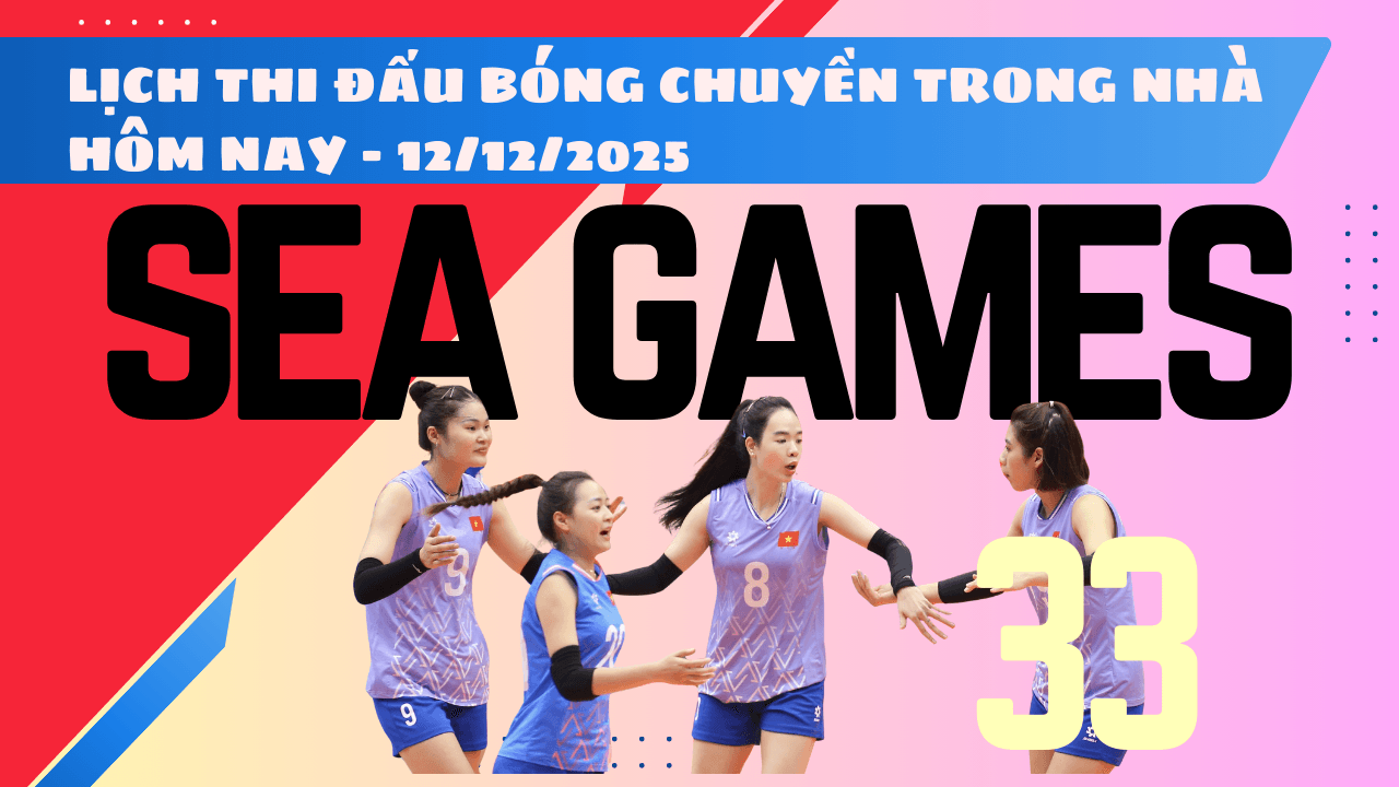 Lịch thi đấu bóng chuyền trong nhà SEA Games 33 2025 hôm nay 12 12 2025