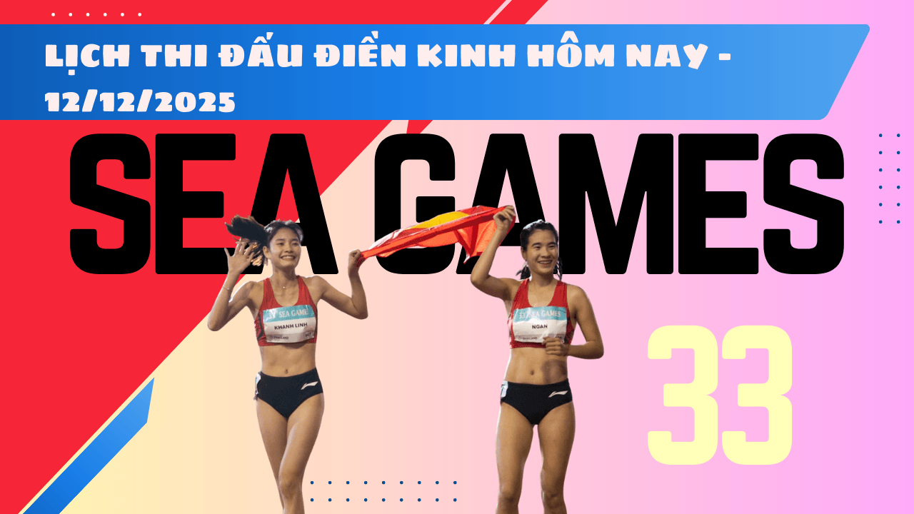 Lịch thi đấu chung kết điền kinh SEA Games 33 2025 hôm nay 12 12 2025