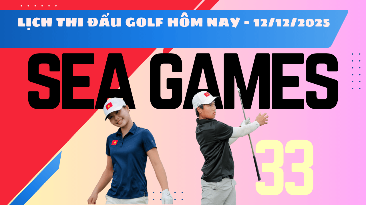 Lịch thi đấu Golf Việt Nam SEA Games 33 2025 hôm nay 12 12 2025