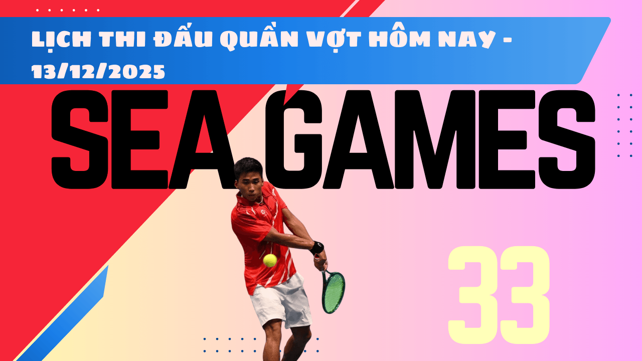 Lịch thi đấu quần vợt SEA Games 33 2025 hôm nay 13 12 2025