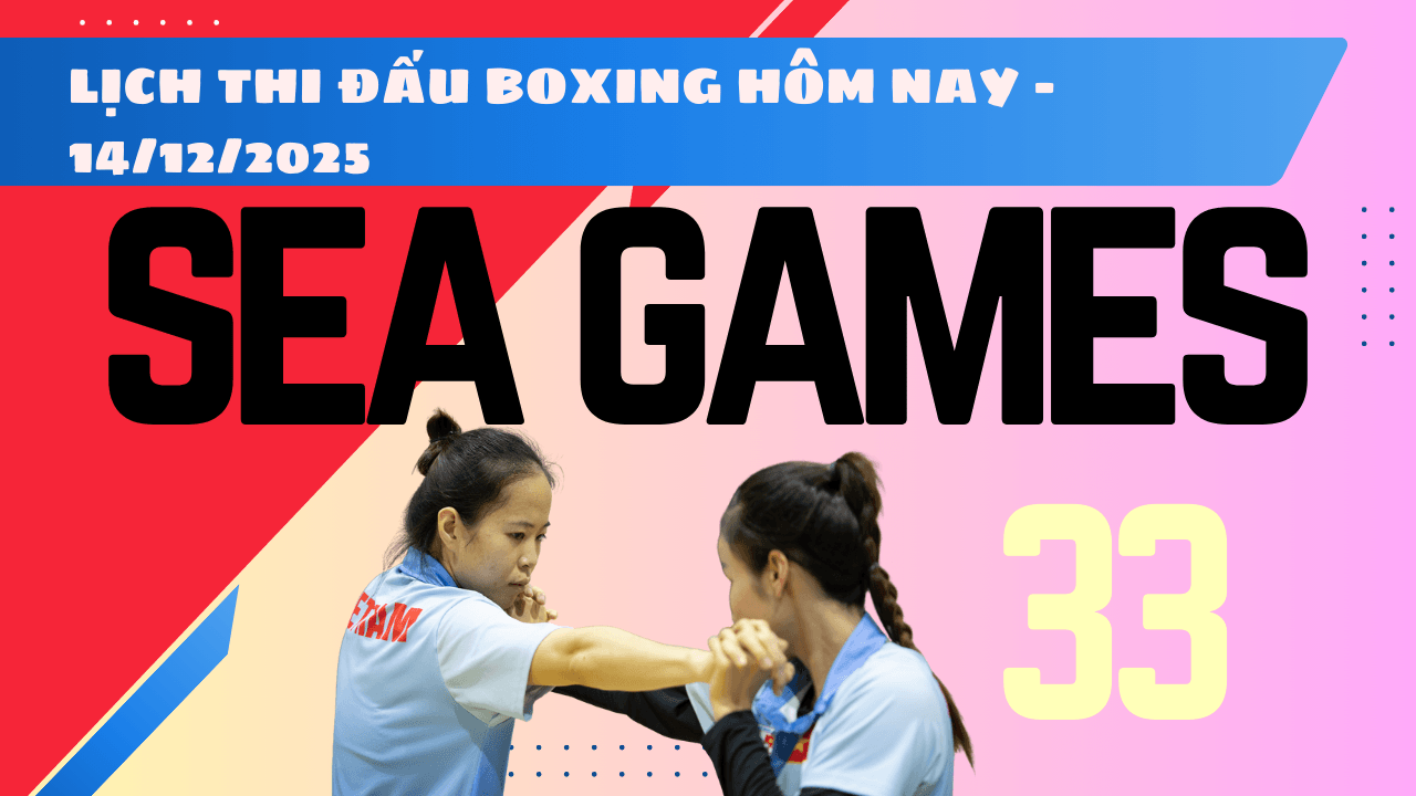Lịch thi đấu boxing SEA Games 33 2025 hôm nay 14 12 2025