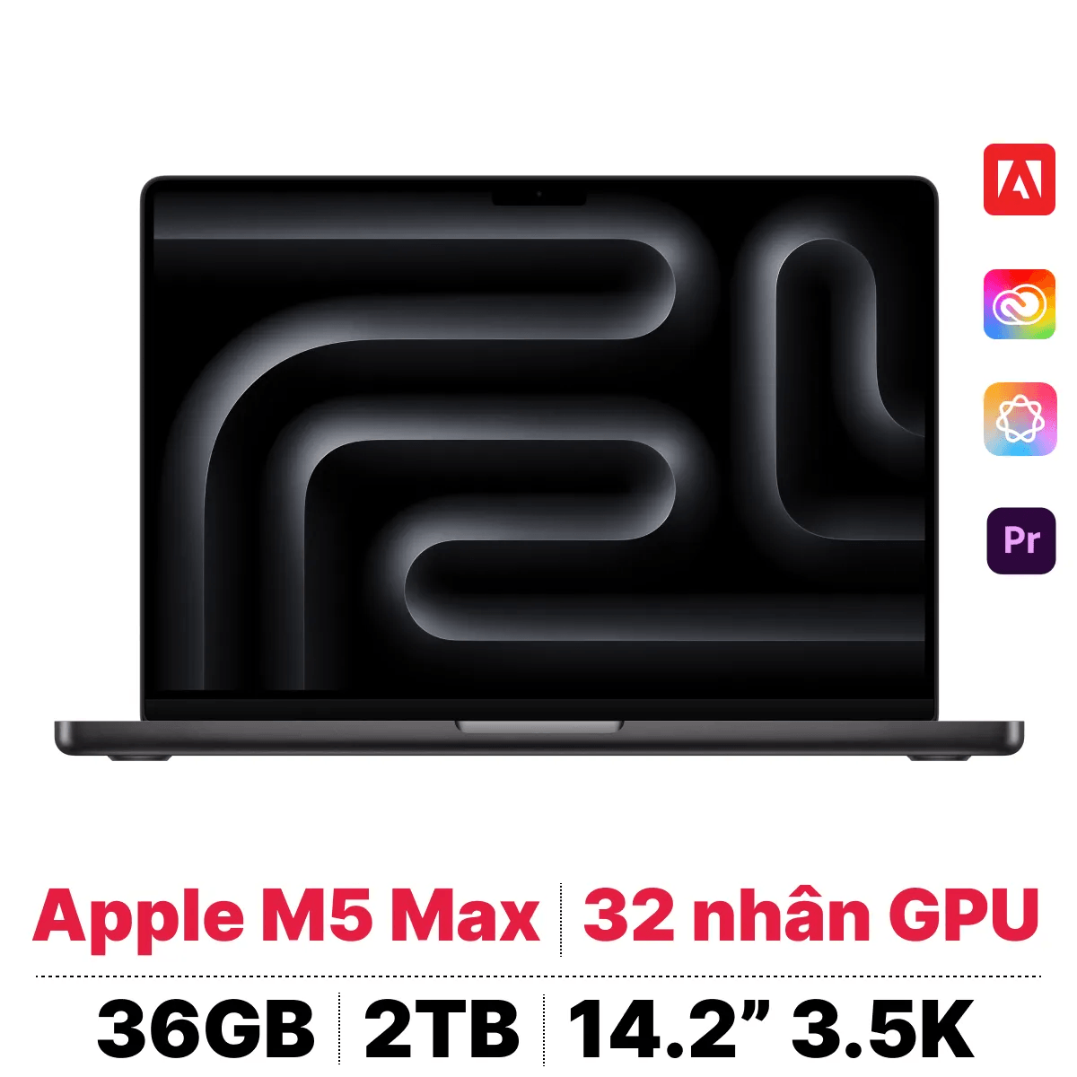 MacBook Pro M5 Max 14 inch 2026 18CPU 32GPU 36GB 2TB | Chính hãng Apple Việt Nam MacBook Pro M5 Max 14 inch 2026 18CPU 32GPU 36GB 2TB | Chính hãng Apple Việt Nam