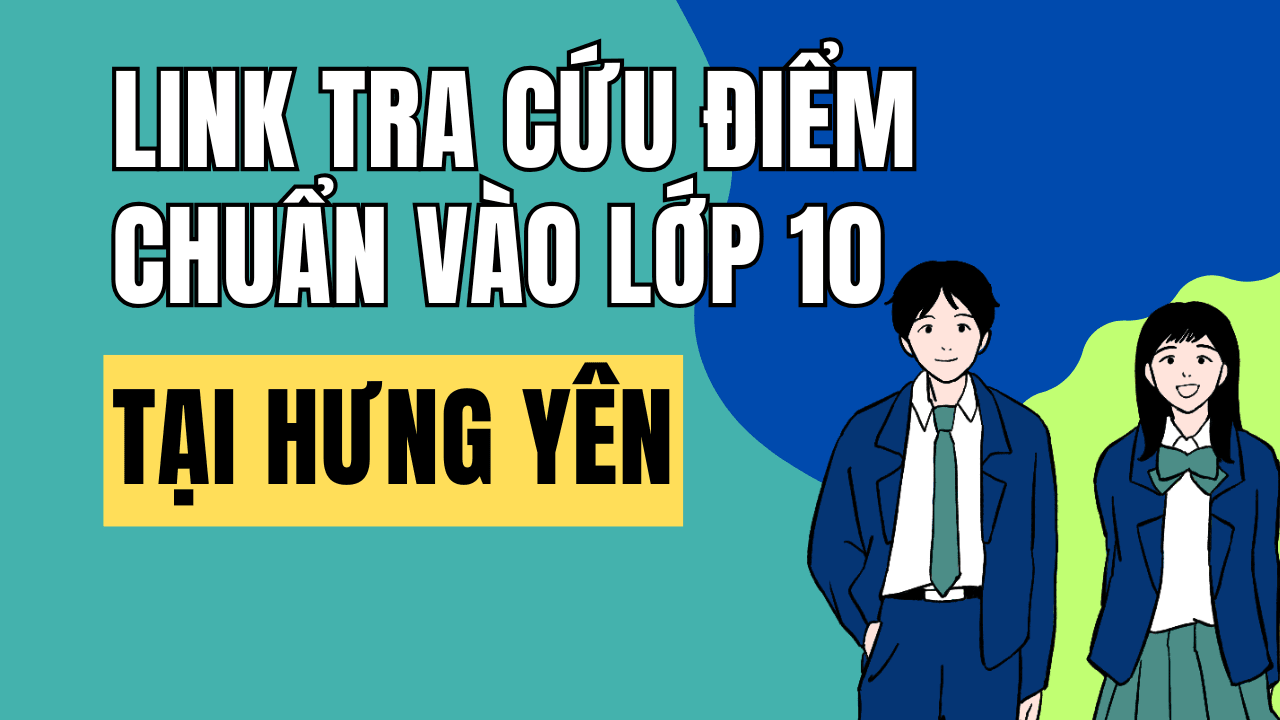 Link tra cứu điểm chuẩn vào 10 năm 2026-2027 tại Hưng Yên