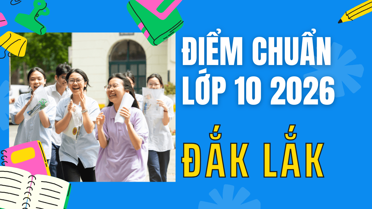 Điểm chuẩn lớp 10 năm 2026 tại Đắk Lắk