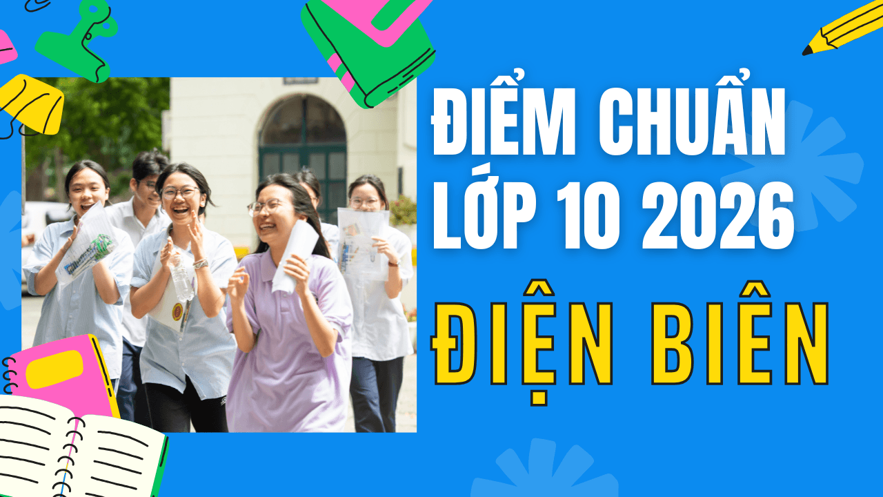 Điểm chuẩn lớp 10 năm 2026 tại Điện Biên