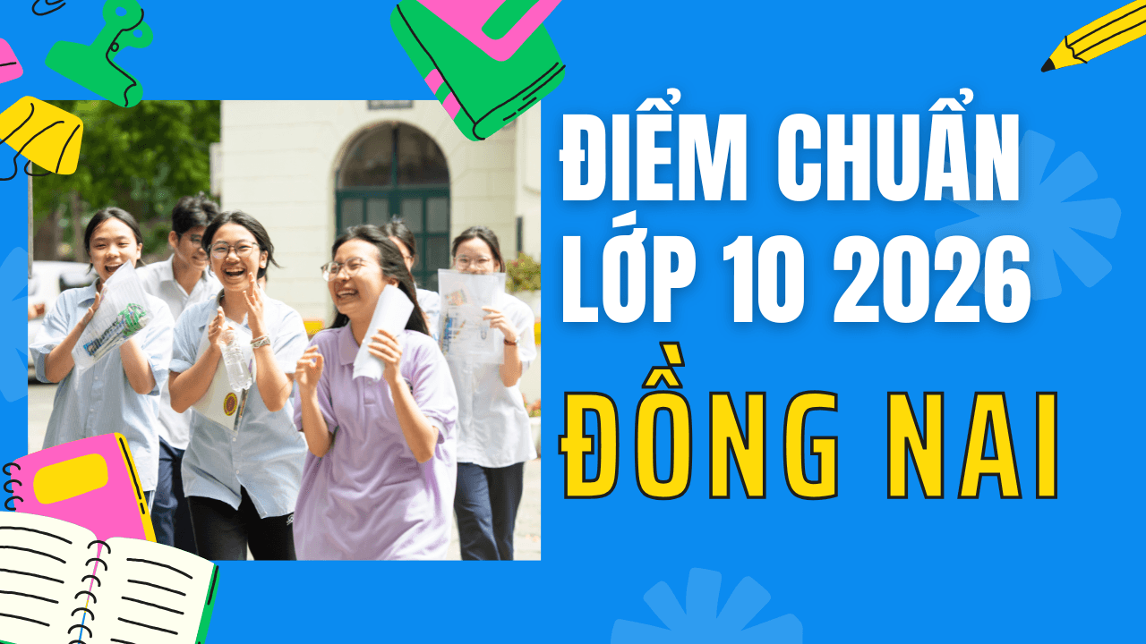 Điểm chuẩn lớp 10 năm 2026 tại Đồng Nai