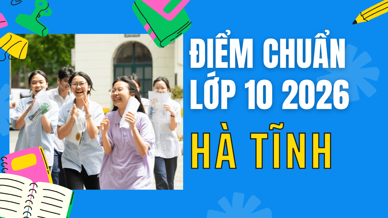 Điểm chuẩn lớp 10 năm 2026 tại Hà Tĩnh
