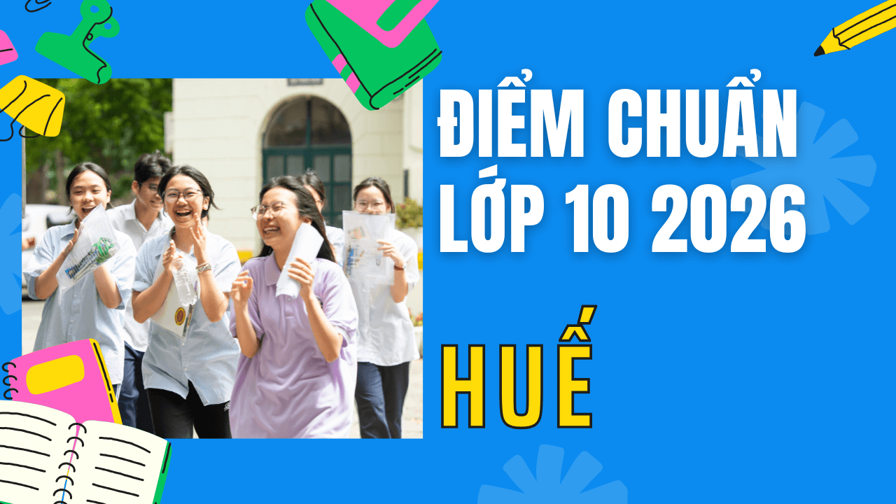 Điểm chuẩn lớp 10 năm 2026 tại Huế
