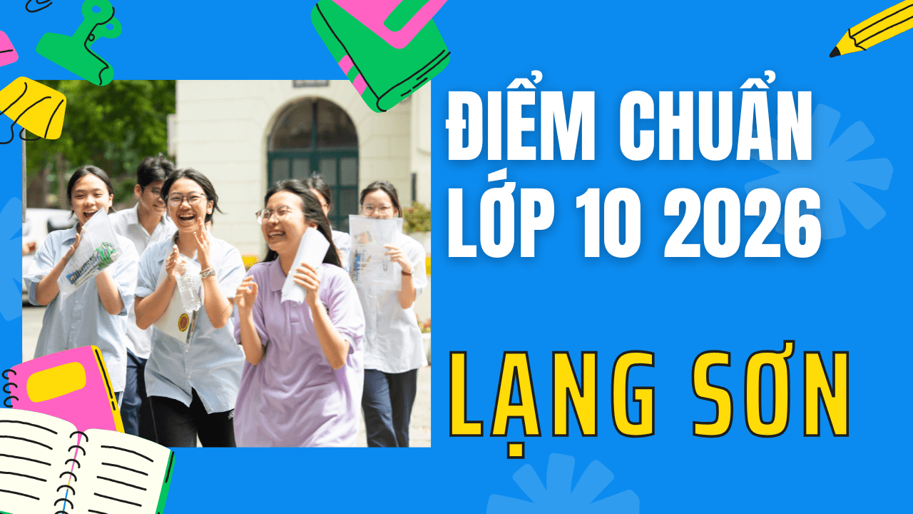 Điểm chuẩn lớp 10 năm 2026 tại Lạng Sơn