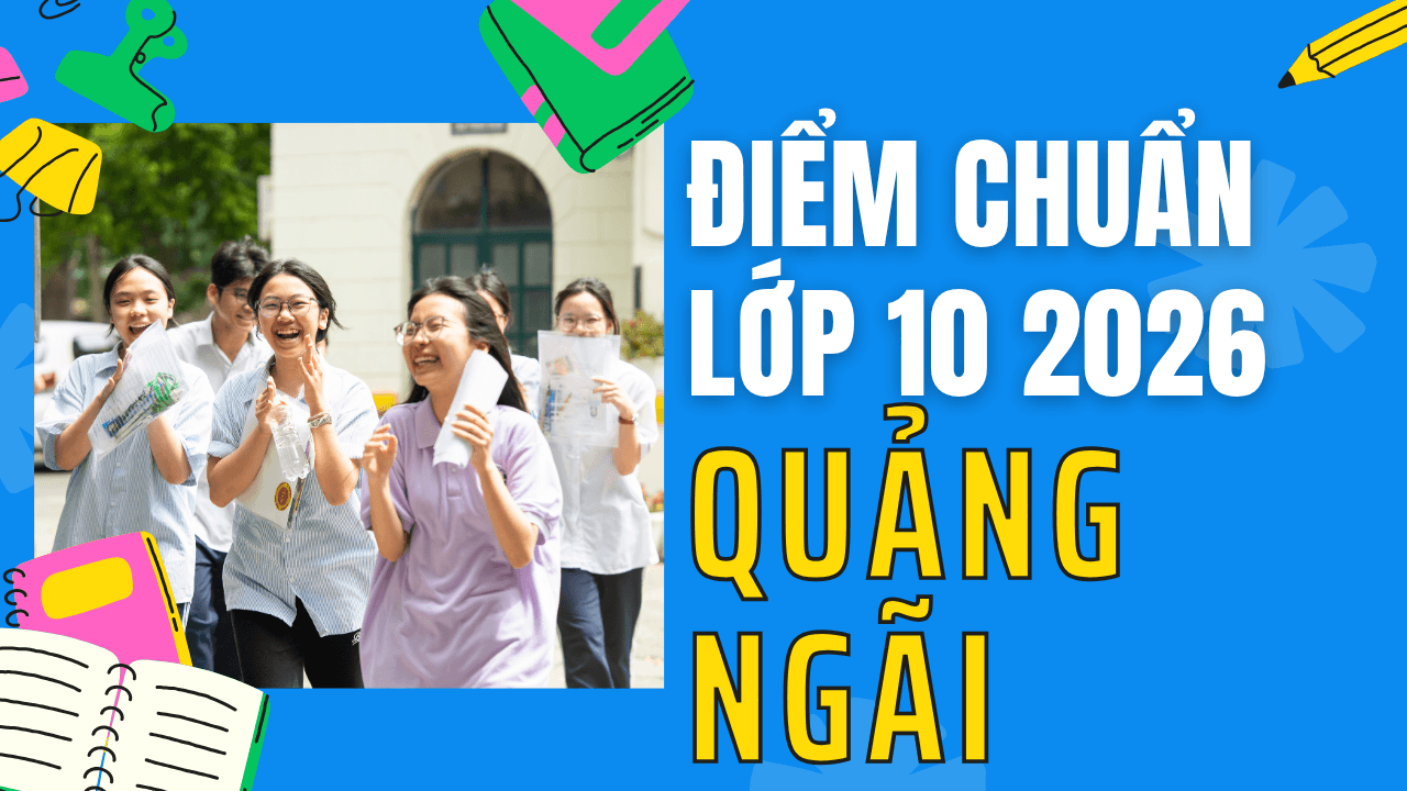 Điểm chuẩn lớp 10 năm 2026 tại Quảng Ngãi