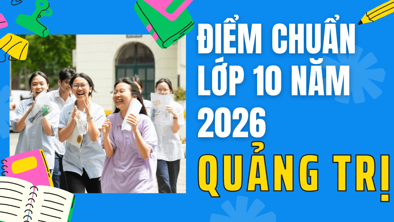 Điểm chuẩn lớp 10 năm 2026 tại Quảng Trị