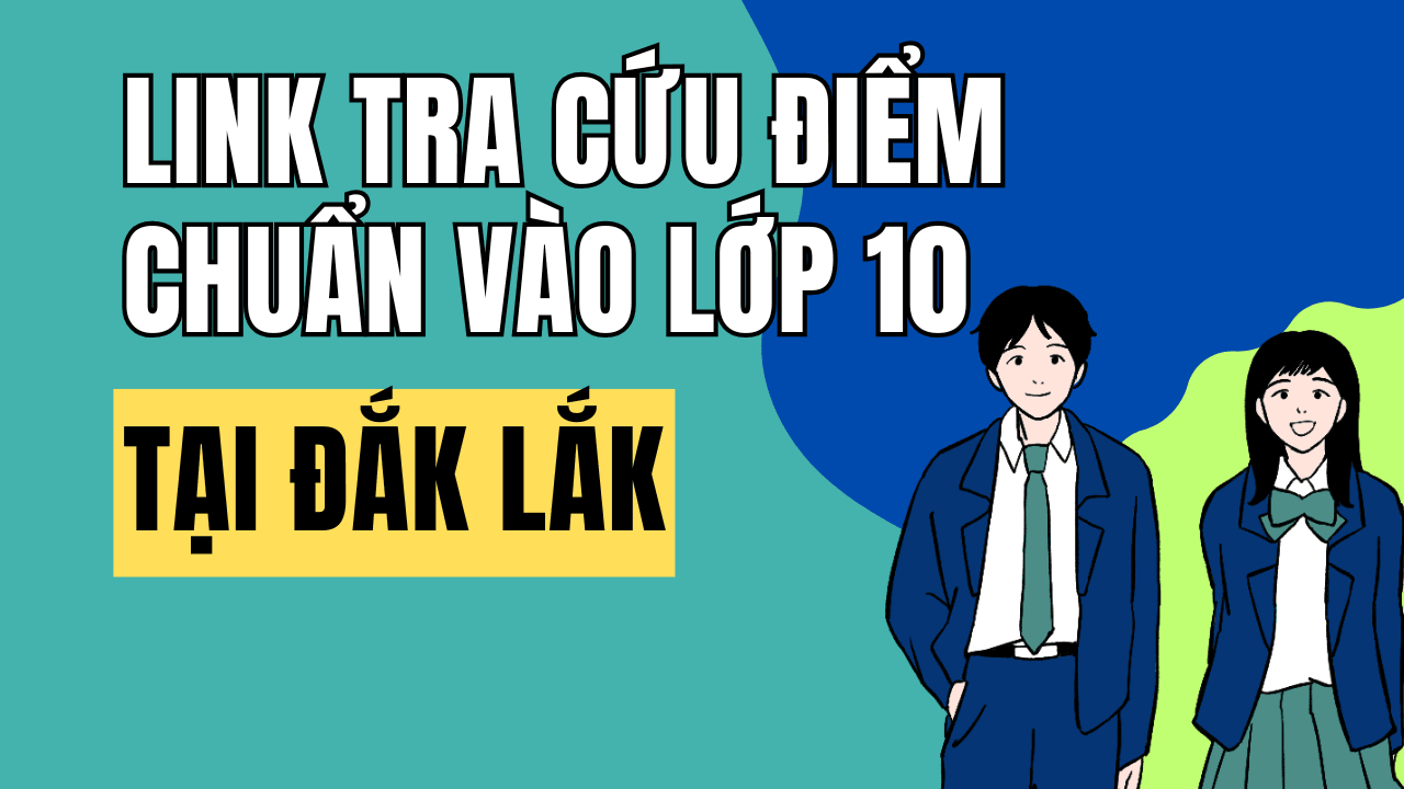 Link tra cứu điểm chuẩn vào 10 năm 2026-2027 tại Đắk Lắk