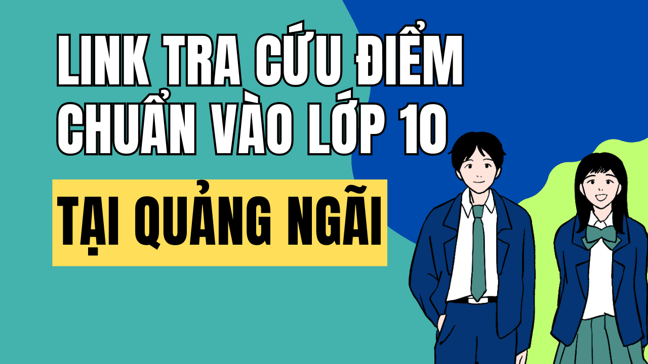 Link tra cứu điểm chuẩn vào 10 năm 2026-2027 tại Quảng Ngãi