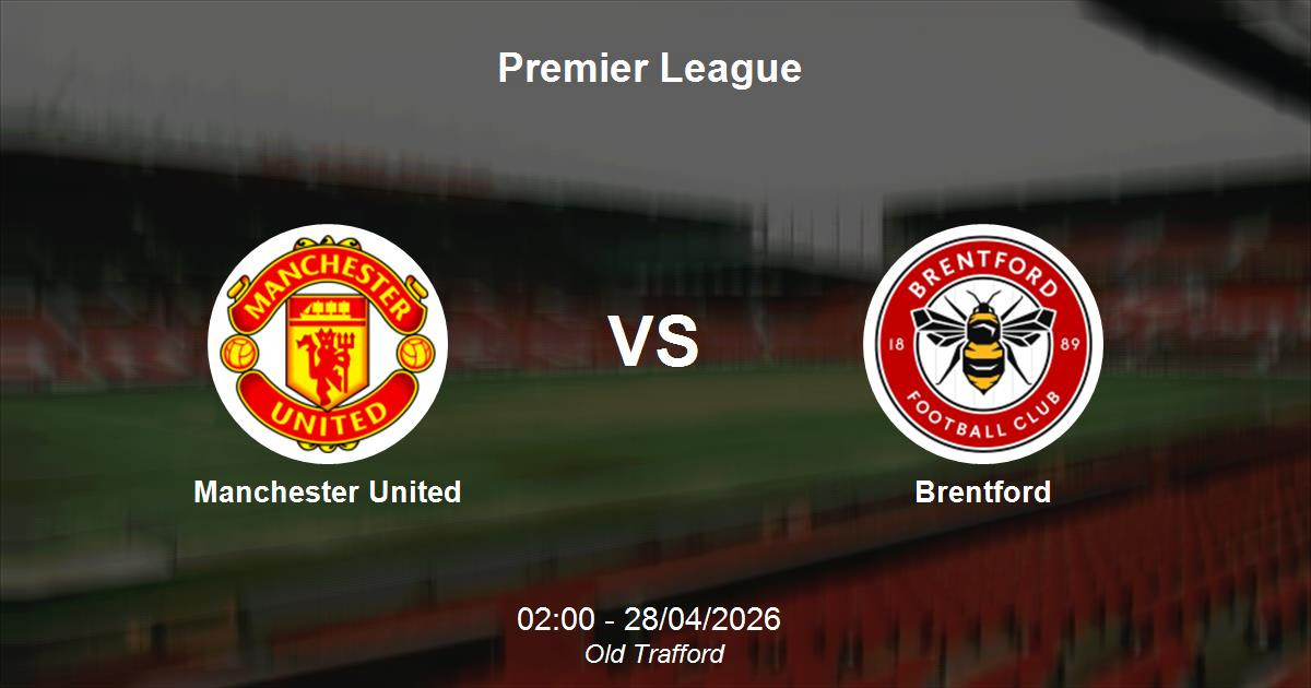 Kết quả b&oacute;ng đ&aacute; Man Utd vs Brentford l&uacute;c 2h00 ng&agrave;y 28/4 - Kết quả b&oacute;ng đ&aacute; Ngoại hạng Anh mới nhất